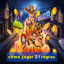 como jogar 21 regras